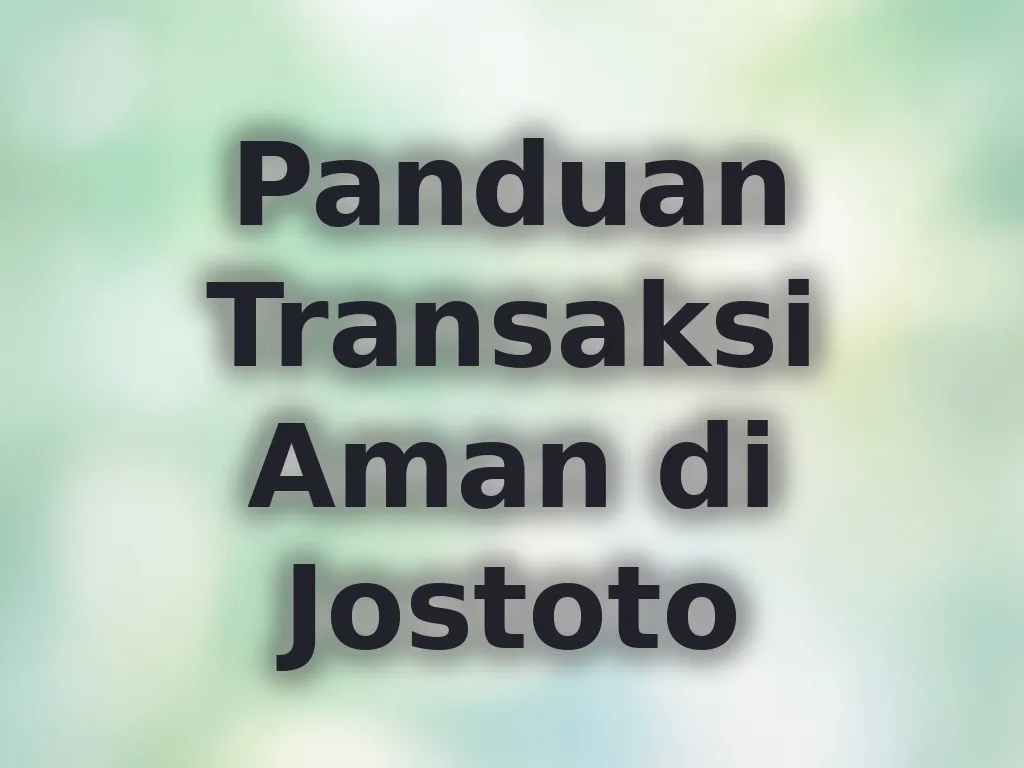 Panduan Transaksi Aman di Jostoto