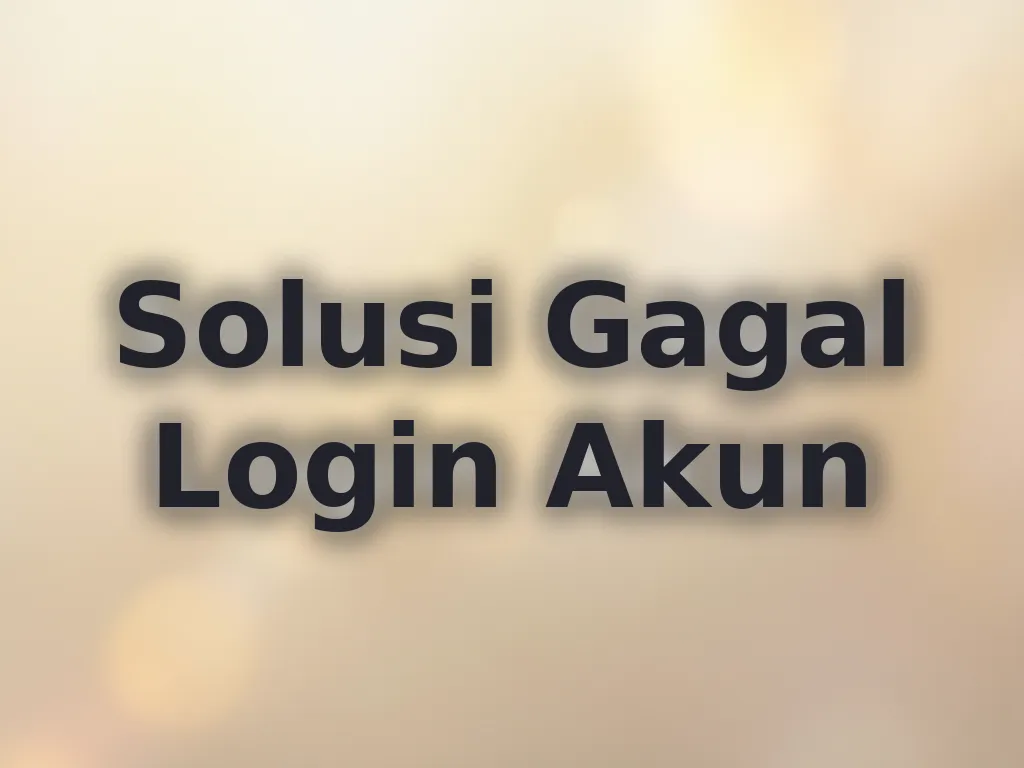 Solusi Gagal Login Akun